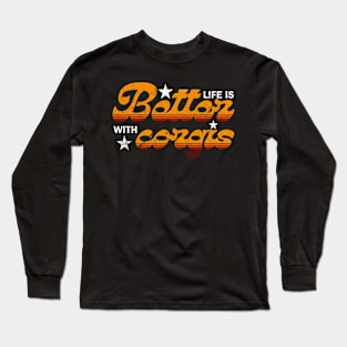 Life is better with Corgis Long Sleeve T-Shirt